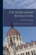 The Hungarian Revolution: An Eyewitness's Account of the First Five Days