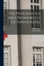 The Prognostics And Prorrhetics Of Hippocrates