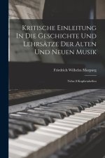 Kritische Einleitung In Die Geschichte Und Lehrsätze Der Alten Und Neuen Musik: Nebst 8 Kupfertabellen