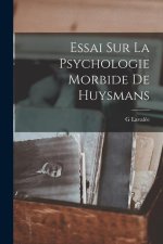 Essai Sur La Psychologie Morbide De Huysmans