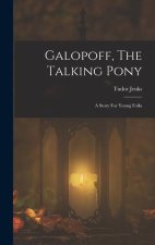 Galopoff, The Talking Pony: A Story For Young Folks