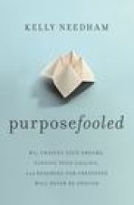 Purposefooled: Why Chasing Your Dreams, Finding Your Calling, and Reaching for Greatness Will Never Be Enough