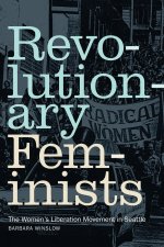 Revolutionary Feminists: The Women's Liberation Movement in Seattle