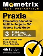 Praxis Elementary Education Multiple Subjects 5001 Secrets Study Guide - 3 Full-Length Practice Tests, Exam Review with Step-by-Step Video Tutorials:
