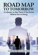 Road Map to Tomorrow: It's Easier to Get There If You Know Where You're Going