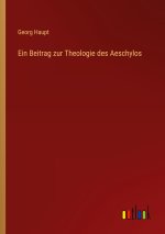 Ein Beitrag zur Theologie des Aeschylos