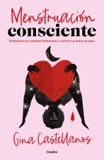 Menstruación Consciente. Despierta Tu Energía Femenina Y Activa Tu Amor Propio
