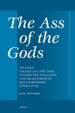 The Ass of the Gods: Apuleius' Golden Ass, the Onos Attributed to Lucian, and Graeco-Roman Metamorphosis Literature