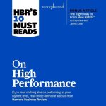 Hbr's 10 Must Reads on High Performance (with Bonus Article the Right Way to Form New Habits an Interview with James Clear): With Bonus Article the Ri