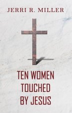 Ten Women Touched By Jesus