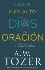 Llegar Más Alto Con Dios En Oración: Cómo Cultivar Un Diálogo Efectivo