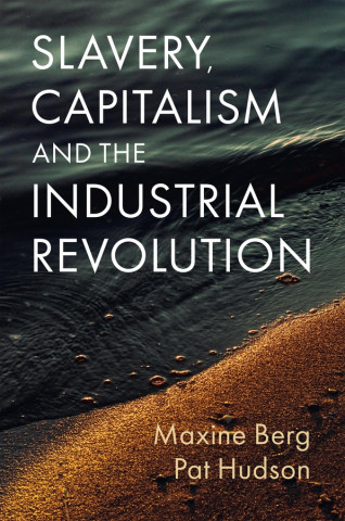 Slavery, Capitalism and the Industrial Revolution (Kemény kötésű)