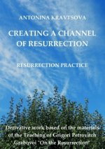 Creating a Channel of Resurrection. Resurrection Practice.