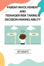 PARENT INVOLVEMENT AND TEENAGER RISK TAKING & DECISION MAKING ABILITY