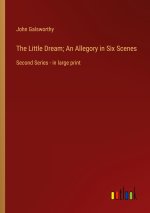 The Little Dream; An Allegory in Six Scenes