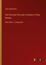 The First and The Last; A Drama in Three Scenes