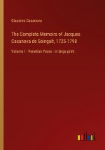 The Complete Memoirs of Jacques Casanova de Seingalt, 1725-1798