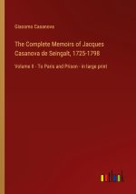 The Complete Memoirs of Jacques Casanova de Seingalt, 1725-1798