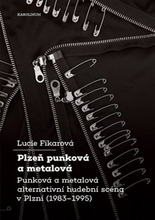 Plzeň punková a metalová - Punková a metalová alternativní hudební scéna v Plzni (1983-1995)