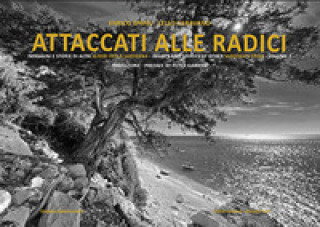 Attaccati alle radici. Immagini e storie di alberi della Sardegna. Images and stories of Sardinia's trees