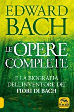 opere complete e la biografia dell'inventore dei fiori di Bach