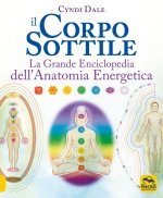 corpo sottile. La grande enciclopedia dell'anatomia energetica