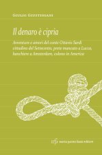 denaro è cipria. Avventure e amori del conte Ottavio Sardi, cittadino del '700 prete mancato a Lucca, banchiere a Amsterdam e colono in America