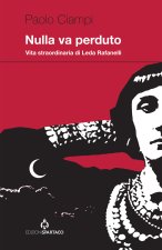 Nulla va perduto. Straordinaria vita di Leda Rafanelli