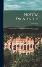 Notitia Dignitatum: Accedunt Notitia Urbis Constantinopolitanae Et Laterculi Provinciarum