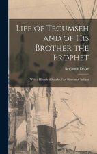 Life of Tecumseh and of His Brother the Prophet: With a Historical Sketch of the Shawanoe Indians