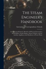 The Steam Engineer's Handbook: A Convenient Reference Book for All Persons Interested in Steam Boilers, Steam Engines, Steam Turbines, and the Auxili