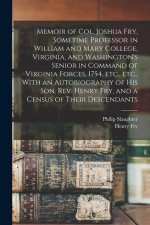 Memoir of Col. Joshua Fry, Sometime Professor in William and Mary College, Virginia, and Washington's Senior in Command of Virginia Forces, 1754, etc.