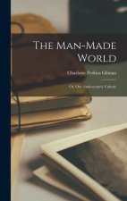 The Man-Made World: Or, Our Androcentric Culture