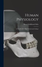 Human Physiology: A Text-Book for High Schools and Colleges