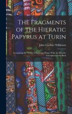 The Fragments of the Hieratic Papyrus at Turin: Containing the Names of Egyptian Kings, With the Hieratic Inscription at the Back