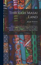 Through Masai Land: A Journey of Exploration Among the Snowclad Volcanic Mountains and Strange Tribes of Eastern Equatorial Africa. Being