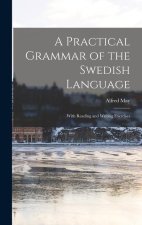 A Practical Grammar of the Swedish Language: With Reading and Writing Exercises