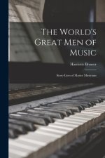 The World's Great Men of Music: Story-Lives of Master Musicians