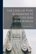 The Lives of Pope Alexander VI and His Son C?sar Borgia