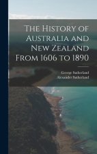 The History of Australia and New Zealand From 1606 to 1890