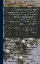 Investigation of the Assassination of President John F. Kennedy: Hearings Before the President's Commission on the Assassination of President John F.