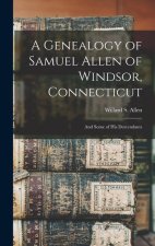A Genealogy of Samuel Allen of Windsor, Connecticut: And Some of his Descendants