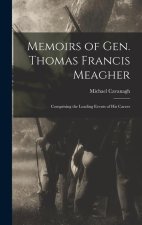 Memoirs of Gen. Thomas Francis Meagher: Comprising the Leading Events of His Career