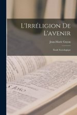 L'Irréligion de L'avenir: Étude Sociologique