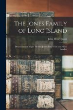 The Jones Family of Long Island: Descendants of Major Thomas Jones (1665-1726) and Allied Families