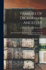 Families Of Dickerman Ancestry: Descendants Of Thomas Dickerman, An Early Settler Of Dorchester, Massachusetts