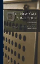 The New Yale Song-book: A Collection Of Songs In Use By The Glee Club And Students Of Yale University