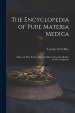 The Encyclopedia of Pure Materia Medica: A Record of the Positive Effects of Drugs Upon the Healthy Human Organism