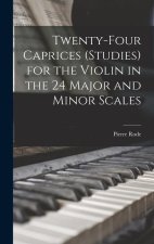Twenty-four Caprices (studies) for the Violin in the 24 Major and Minor Scales