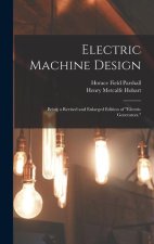 Electric Machine Design: Being a Revised and Enlarged Edition of Electric Generators.